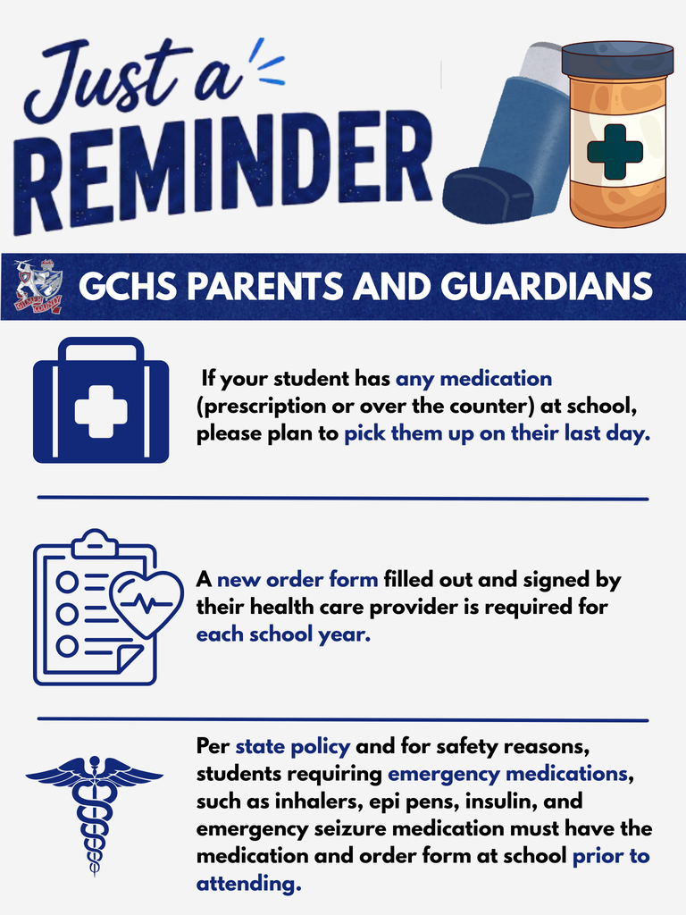 Just a reminder for parents/guardians  · If your student has any medication (prescription or over the counter) at school, please plan to pick them up on their last day.  · A new order form filled out and signed by their health care provider is required for each school year.  · Per state policy and for safety reasons, students requiring emergency medications, such as inhalers, epi pens, insulin, and emergency seizure medication must have the medication and order form at school prior to attending.
