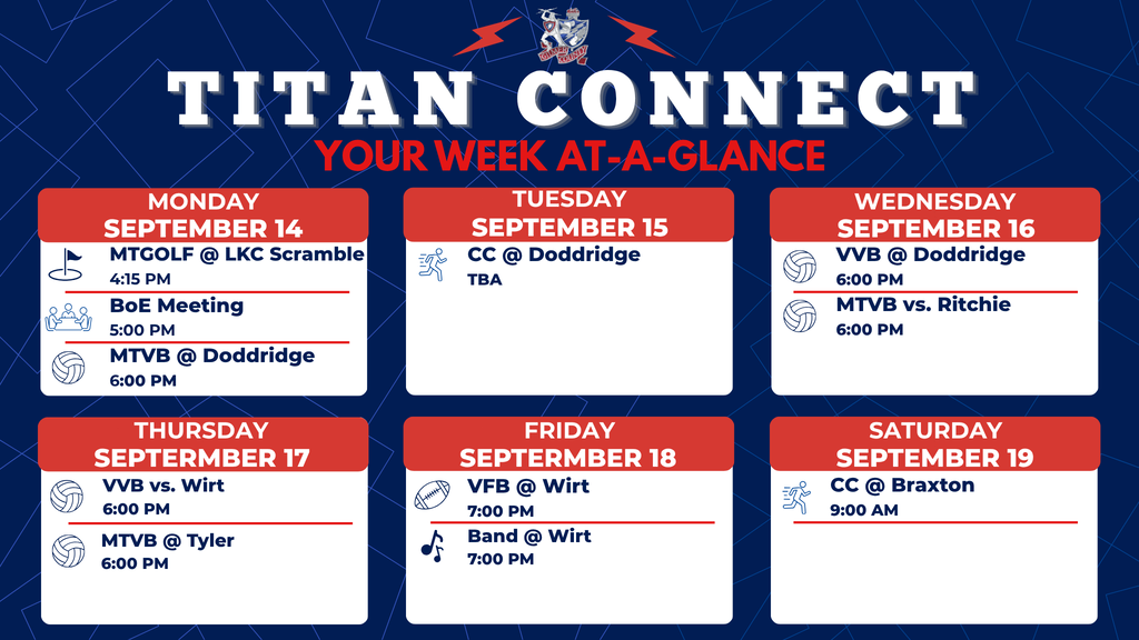 “Titan Connect: Your Week at-a-Glance. Gilmer County High School events for Monday, September 14 through Saturday, September 19. Monday: MTGOLF at LKC Scramble at 4:15 PM, Board of Education meeting at 5:00 PM, and MTVB at Doddridge at 5:00 PM. Tuesday: Cross Country at Doddridge, time to be announced. Wednesday: VVB at Doddridge at 6:00 PM and MTVB vs. Ritchie at 6:00 PM. Thursday: VVB vs. Wirt at 6:00 PM and MTVB at Tyler at 6:00 PM. Friday: VFB at Wirt at 7:00 PM and band at Wirt at 7:00 PM. Saturday: Cross Country at Braxton at 9:00 AM.”