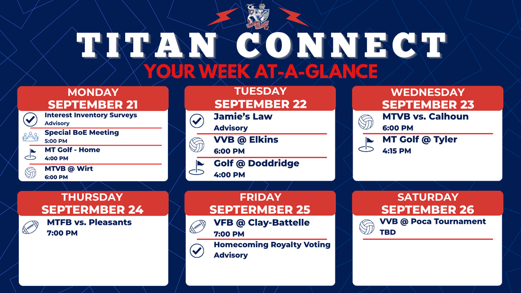 Titan Connect: Your Week at-a-Glance for September 21–26. Monday includes Interest Inventory Surveys during Advisory, a 5:00 PM Special BoE Meeting, MT Golf at home at 4:00 PM, and MTVB at Wirt at 6:00 PM. Tuesday includes Jamie’s Law during Advisory, VVB at Elkins at 6:00 PM, and Golf at Doddridge at 4:00 PM. Wednesday includes MTVB vs. Calhoun at home at 6:00 PM and MT Golf at Tyler at 4:15 PM. Thursday includes MTFB vs. Pleasants at home at 7:00 PM. Friday includes VFB at Clay-Batelle at 7:00 PM and Homecoming Royalty Voting during Advisory. Saturday includes VVB at the Poca Tournament, time TBD.