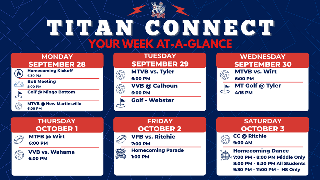 WAG  9-28  BoE Meeting 5:00 PM MTVB @ New Martinsville 6:00 PM VGolf @ Mingo Bottom (LKCs) Homecoming Kickoff Event 6:30 PM   9-29  MTVB vs. Tyler 6:00 PM VVB @ Calhoun 6:00 PM Golf - Webster   9-30  MTVB vs. Wirt 6:00 PM MTGolf @ Tyler 4:15 PM  10-1  Pep Rally MTFB @ Wirt 6:00 PM VVB vs. Wahama 6:00 PM   10-2  Homecoming Parade 1:00 PM VFB vs. Ritchie 7:00 PM   10-3   CC @ Ritchie 9:00 AM Homecoming Dance