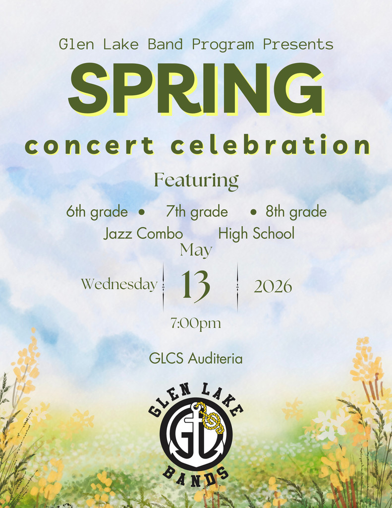 Glen Lake Band Program Presents Spring Concert Celebration featuring 6th grade, 7th grade, 8th grade, jazz combo and high school. Wednesday, May 13, 2026 at 7:00pm in the GLCS Auditeria. Glen Lake Bands
