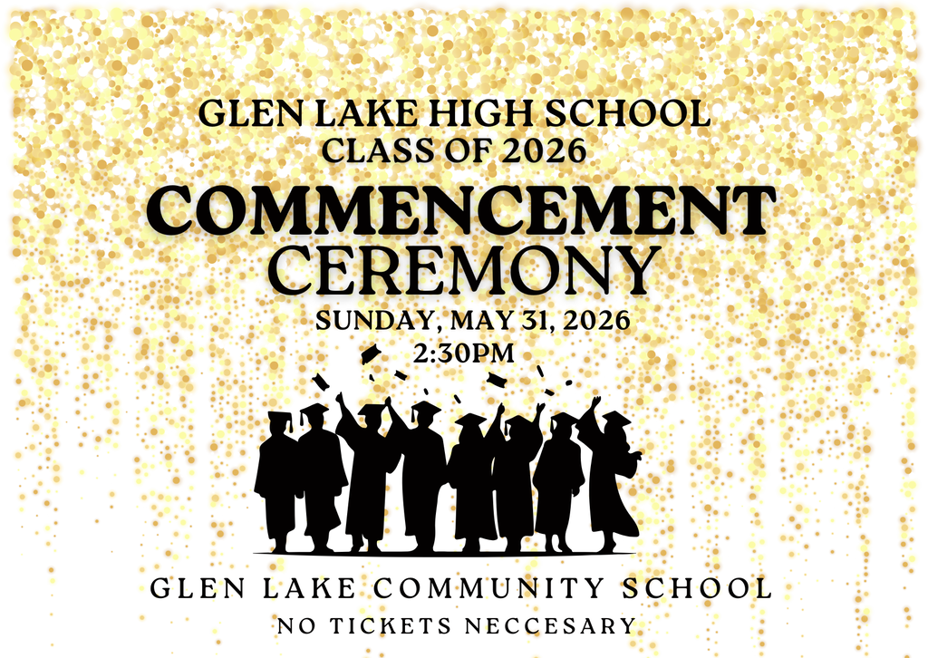 Glen Lake High School Class of 2026 Commencement Ceremony Sunday, May 31, 2026 2:30pm at Glen Lake Community School. No tickets neccessary