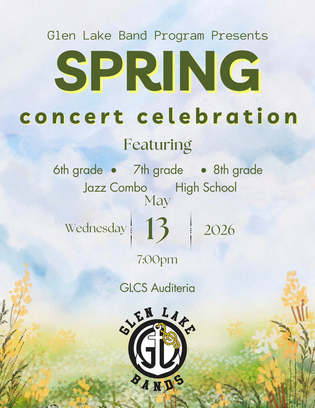 Glen Lake Band Program Presents Spring Concert Celebration featuring 6th grade, 7th grade, 8th grade, jazz combo and high school. Wednesday, May 13, 2026 at 7:00pm in the GLCS Auditeria. Glen Lake Bands