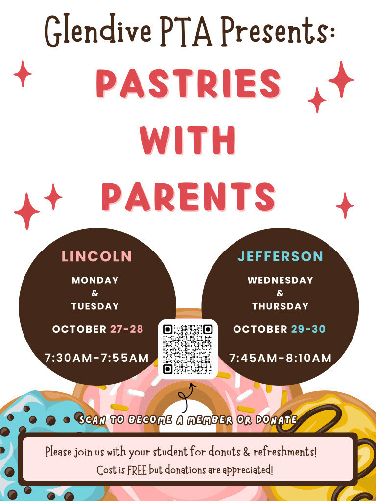Text with QR code.  Glendive PTA presents Pastries with Parents.  Lincold Monday and Tuesday October 27-28 7:30-7:55 AM.  Jefferson Wednesday and Thursday October 29-30 7:45-8:10.  Scan QR to become a member or donate.  Please join us with your student for donuts and refreshments.  Cost is free, but donations are appreciated.