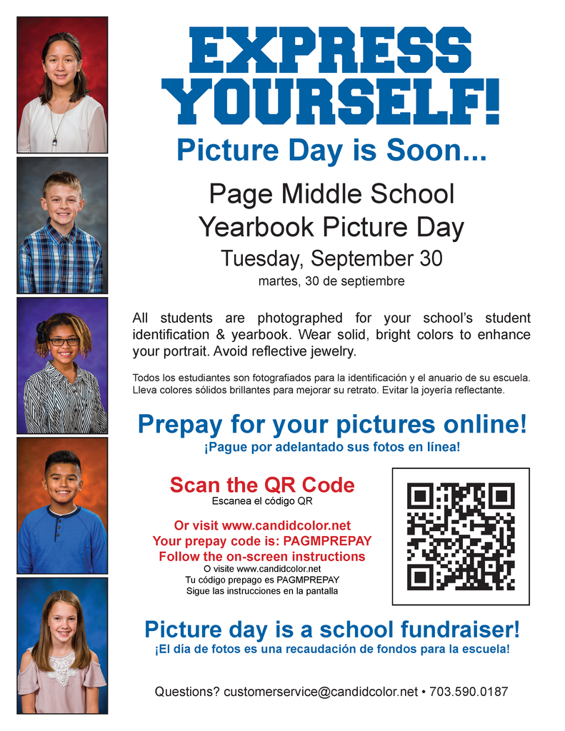 📸 Picture Day is Coming Soon!  Page Middle School Yearbook Picture Day 🗓 Tuesday, September 30  All students will be photographed for the school yearbook and student identification. Please encourage your child to wear solid, bright colors to enhance their portrait. Avoid reflective jewelry.  ✨ Prepay Online for Your Pictures!  Scan the QR code on the flyer sent home with your student  Or visit www.candidcolor.net  Enter Prepay Code: PAGMPREPAY  Follow the on-screen instructions  💡 Remember: Picture Day is also a school fundraiser!  For questions, please contact: customerservice@candidcolor.net  or call 703-590-0187.