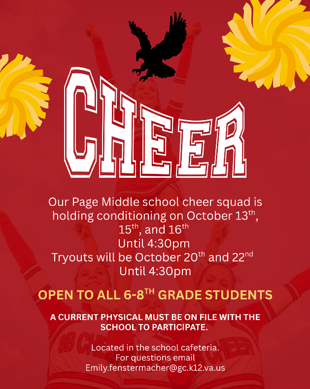 Attention Page Cheerleaders!  Our Page Middle School Cheer Squad will be holding conditioning on October 13th, 15th, and 16th in the school cafeteria until 4:30 PM. This opportunity is open to all 6th–8th grade students! Please remember that you must have a physical on file with the school to participate.
