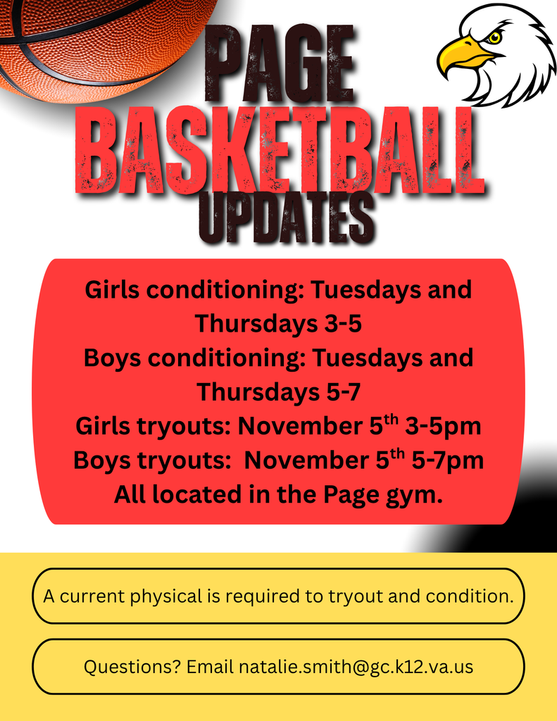 Attention Page Basketball Players! Conditioning next week will be on Tuesdays and Thursdays! Girls: 3–5 PM Boys: 5–7 PM  Tryouts will be held on Tuesday, November 5th in the Page gym: Girls: 3–5 PM Boys: 5–7 PM  Don’t forget — you must have a current physical on file to participate!