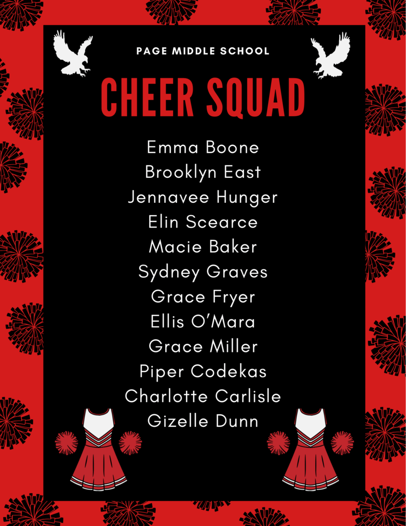 Congratulations to our Page Cheerleaders! Your hard work and dedication have paid off.  Emma Boone. Brooklyn East. Jennavee Hunger. Elin Scearce. Macie Baker. Sydney Graves. Grace Fryer. Ellis O'Mara. Grace Miller. Piper Codekas. Charlotte Carlisle. Gizelle Dunn.