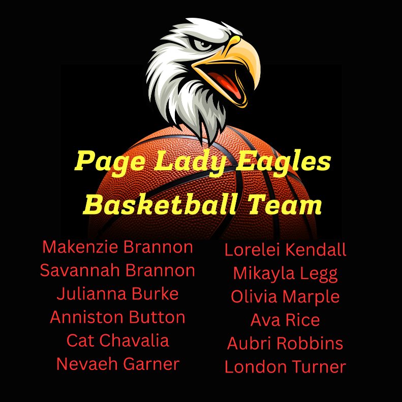 Page Lady Eagles Basketball team: Makenzie Brannon, Lorelei Kendall, Savannah Brannon, Mikayla Legg, Julianna Burke, Olivia Marple, Annison Button, Ava Rice, Cat Chavalia, Aubri Robbins, Nevaeh Garner, London Turner.