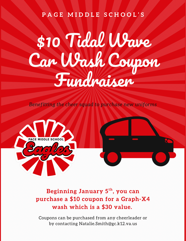 Page- Middle School's $10 Tidal Wave Car Wash Coupon Fundraiser! Benefiting the cheer squad to purchase new uniforms. Beginning January 5th, you can purchase a $10 coupon for a Graph-X4 wash which is a $30 value! Coupons can be purchased from any cheerleader or by contacting Natalie.smith@gc.k12.va.us