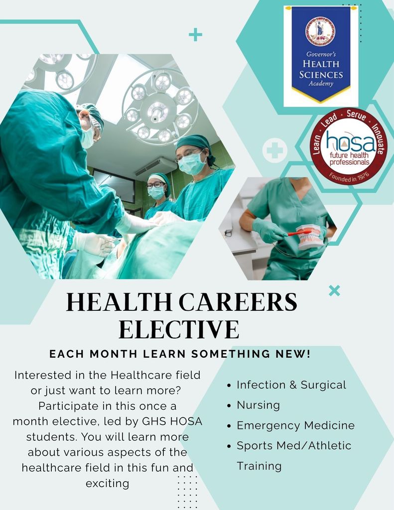 Health Careers Elective - Each month learn something new! Interested in the healthcare field or just want to learn more? Participate in this once a month elective led by GHS HOSA students. You will learn more about various aspects of the healthcare field in this fun and exciting; -infection & surgical - nursing - emergency medicine - sports med/athletic training 