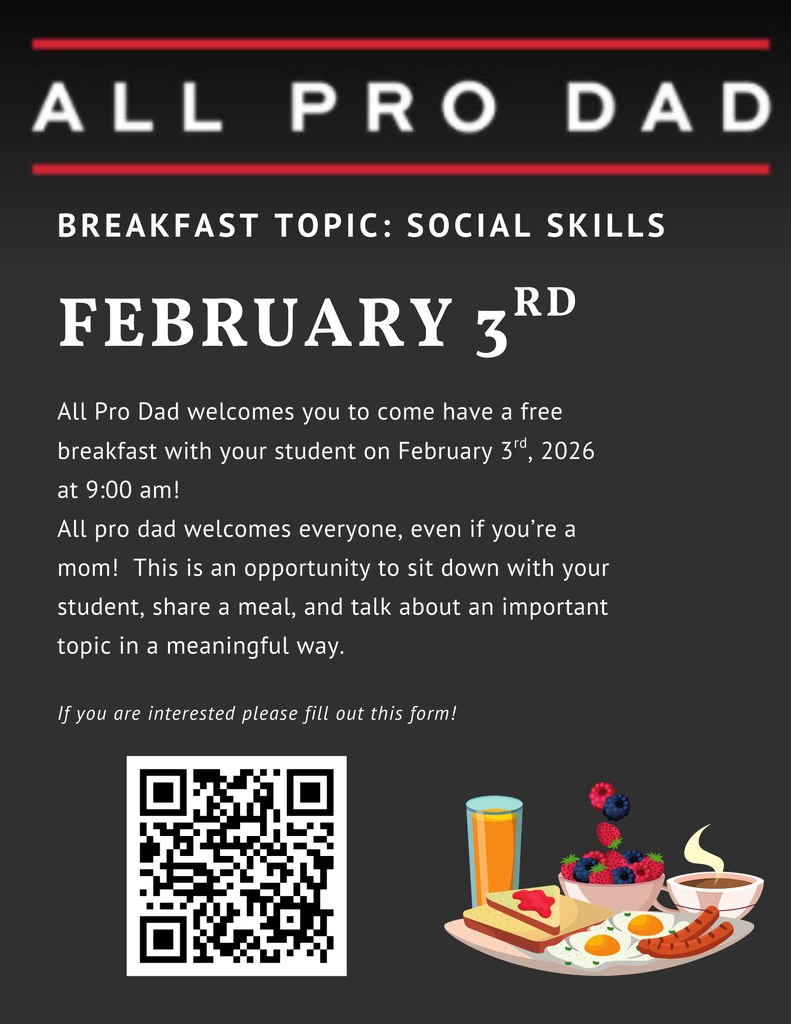 All Pro Dad Breakfast; Topic: Social skills; February 3rd, All pro dad welcomes you to come have a free breakfast with your student on February 3rd, 2026, at 9:00AM. All pro dad welcomes everyone, even if you're a mom! This is an opportunity to sit down with your student, share a meal, and talk about an important topic in a meaningful way. If you're interested, please fill out this form. QR CODE
