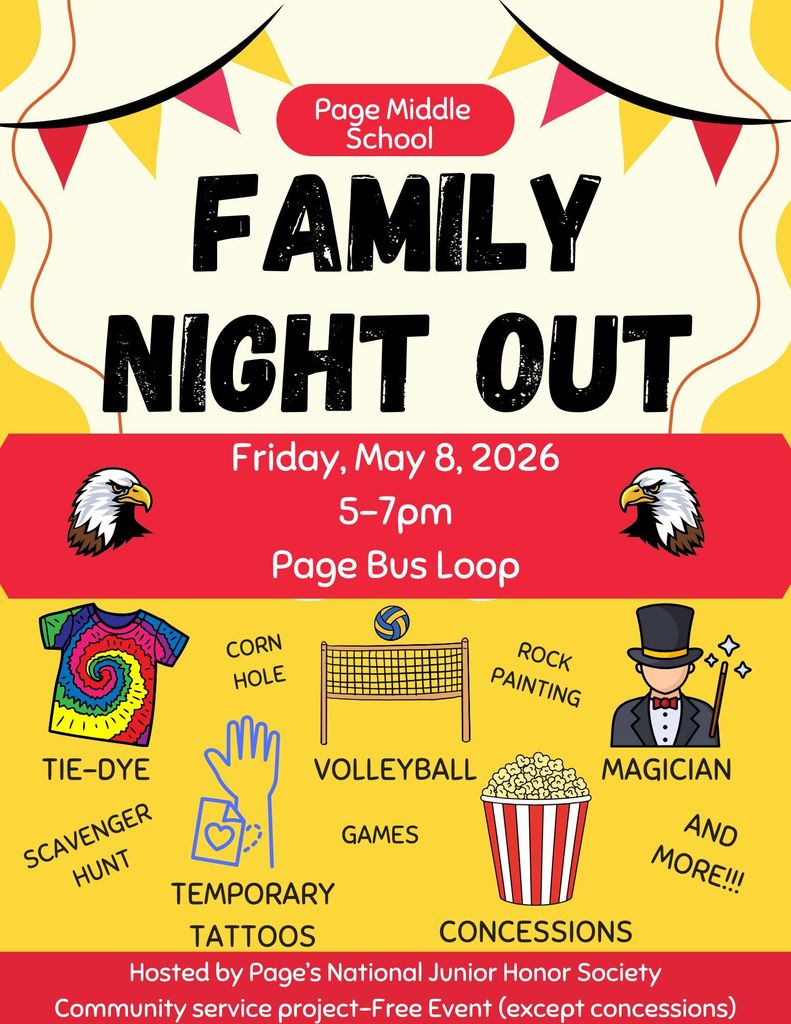 Page Middle School Family Night Out: Friday May 8, 2026, 5-7pm, Page Bus Loop, Hosted by Page's National Junior Honor Society; Community service project; free event except concessions 