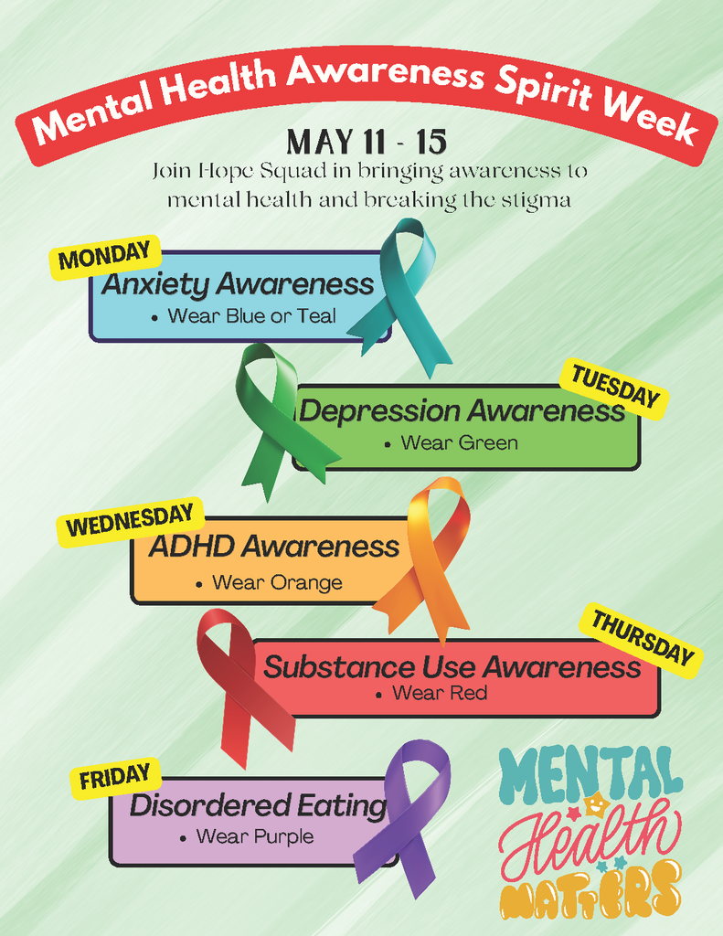 🧠💚 Mental Health Awareness Spirit Week | May 11–15 💚🧠  Join Hope Squad as we raise awareness, encourage conversations, and work to break the stigma surrounding mental health. Students and staff are invited to participate by wearing the designated color each day in support of the week’s awareness themes.  Together, we can support one another and promote a healthier, stronger school community.