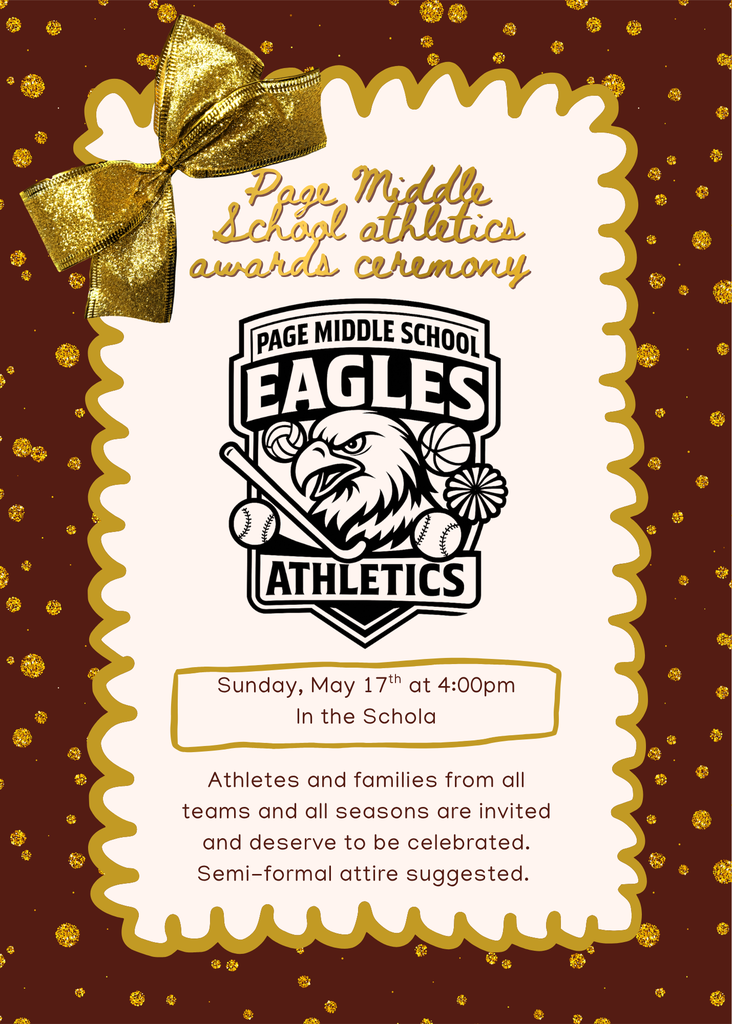 Page Middle School athletics awards ceremony; Sunday May 17 at 4:00 PM, in the Schola. Athletes and families from all teams and all seasons are invited and deserve to be celebrated. Semi-formal attire suggested.