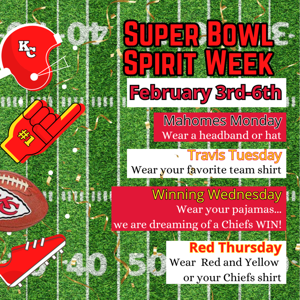 Super Bowl Spirit Week Feb. 3rd-6th Mahomes Monday wear a headband or hat Travis Tuesday Wear your favorite team shirt Winning Wednesday wear your PJ's Red Thursday wear red and yellow or your chiefs shirt.