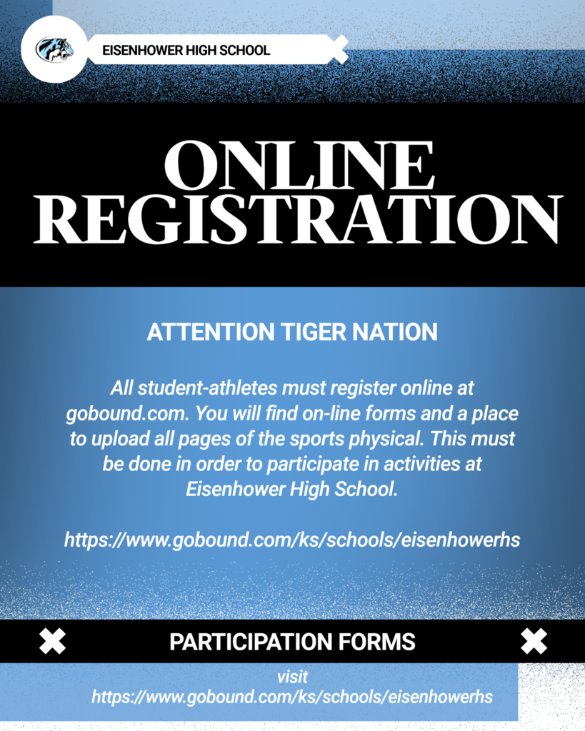 All student-athletes must register online at gobound.com. You will find on-line forms and a place to upload all pages of the sports physical. This must be done in order to participate in activities at Eisenhower High School.  https://www.gobound.com/ks/schools/eisenhowerhs