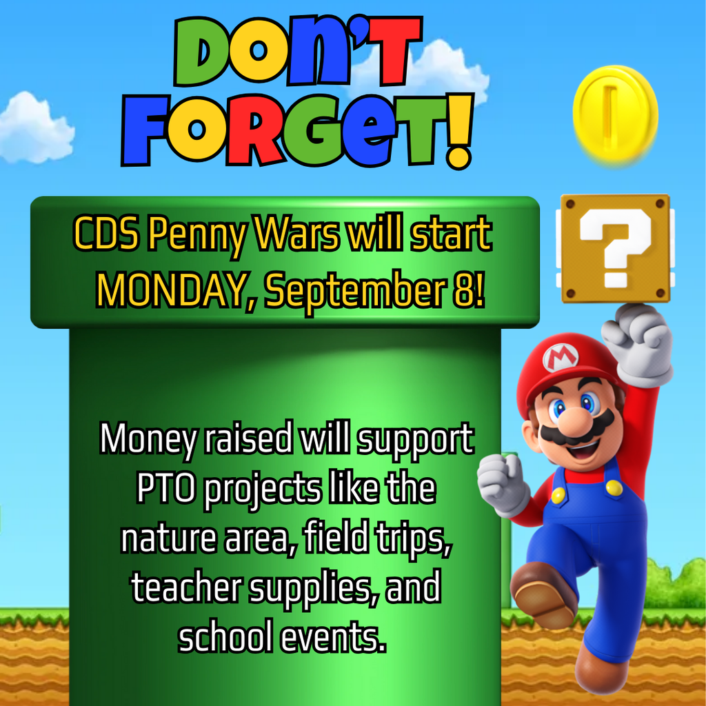 CDS Penny Wars will start Monday, September 8th! Money raised will support PTO projects like the nature area, field trips, teacher supplies, and school events.