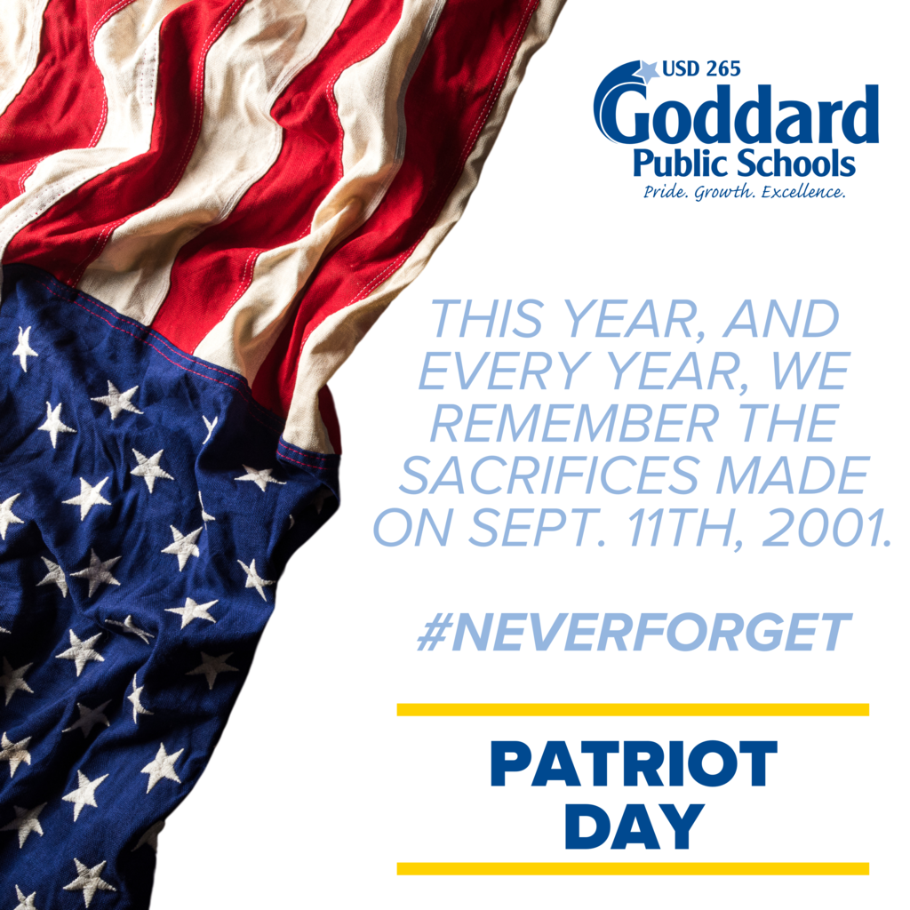 USD 265 Goddard Public Schools, Pride. Growth. Excellence. This year, and every year, we remember the sacrifices made on Sept. 11th, 2001. #NEVERFORGET Patriot Day