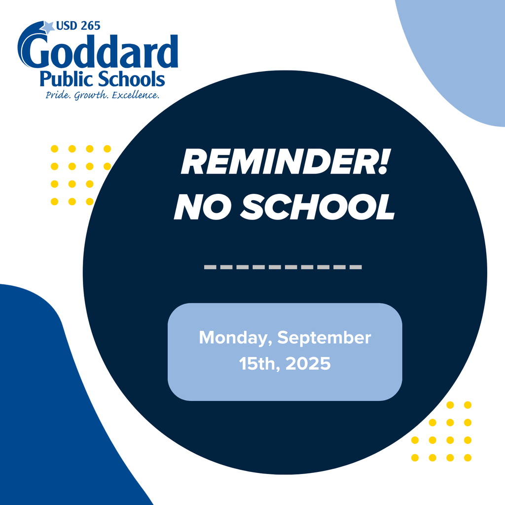 USD 265 Goddard Public Schools, Pride. Growth. Excellence. Reminder! No School - Monday, September 15th, 2025