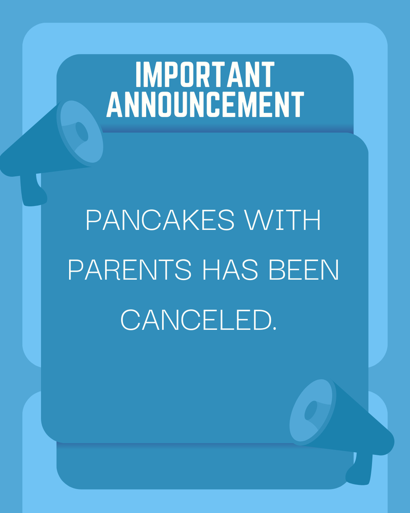 Pancakes with parents is canceled.