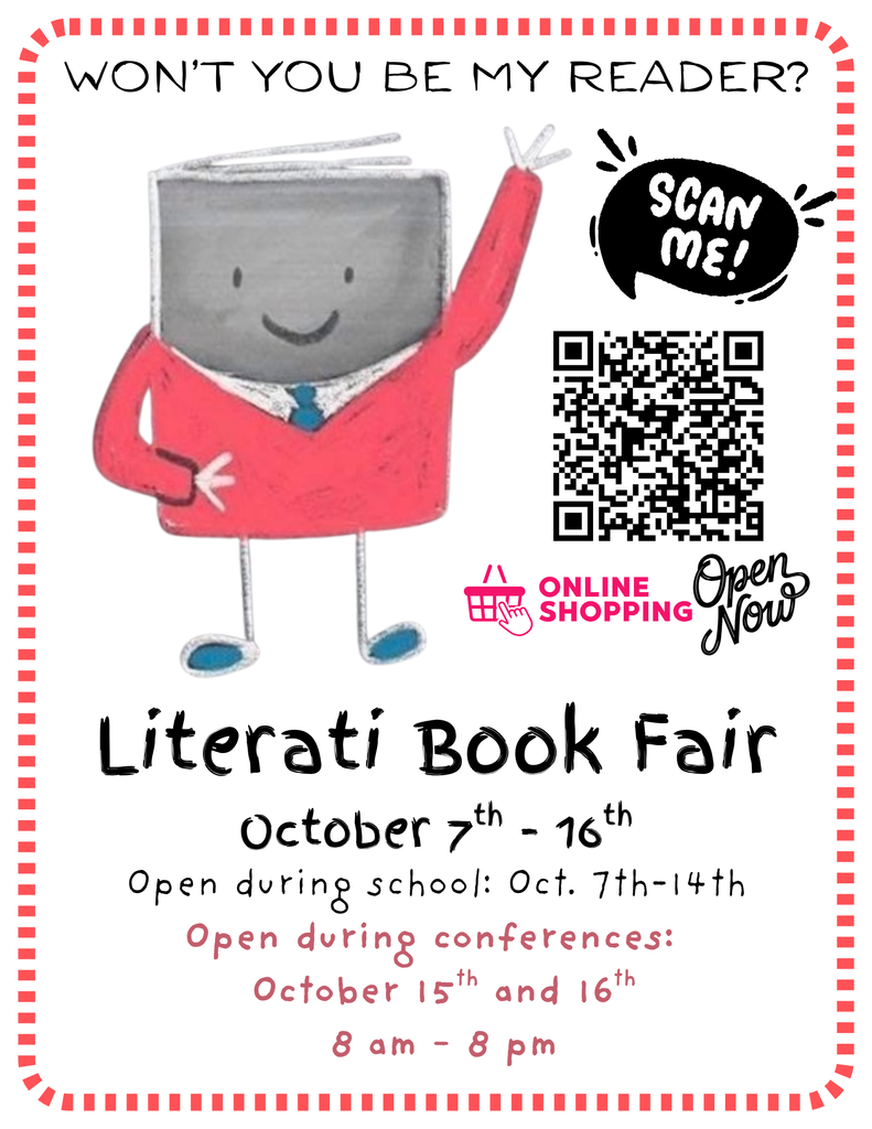 Literati Book Fair October 7th - 16th Open during school: Oct. 7th-14th Open during conferences:  October 15th and 16th   8 am - 8 pm