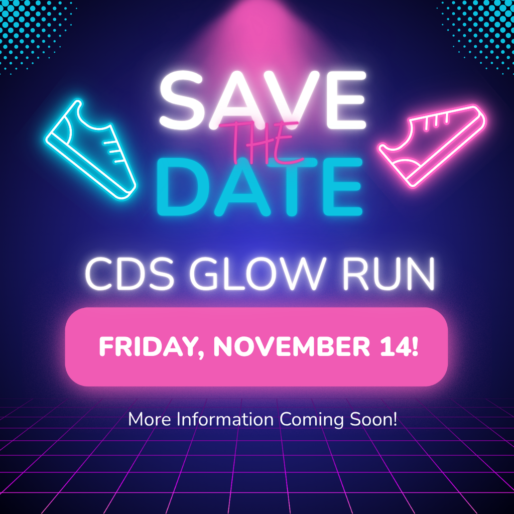 Save the date: CDS Glow Run Friday,  November 14th!  More information coming soon.