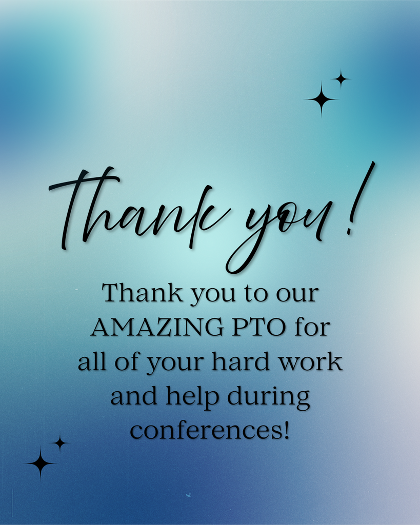 Thank you to our amazing PTO for all of your hard work and help during conferences.