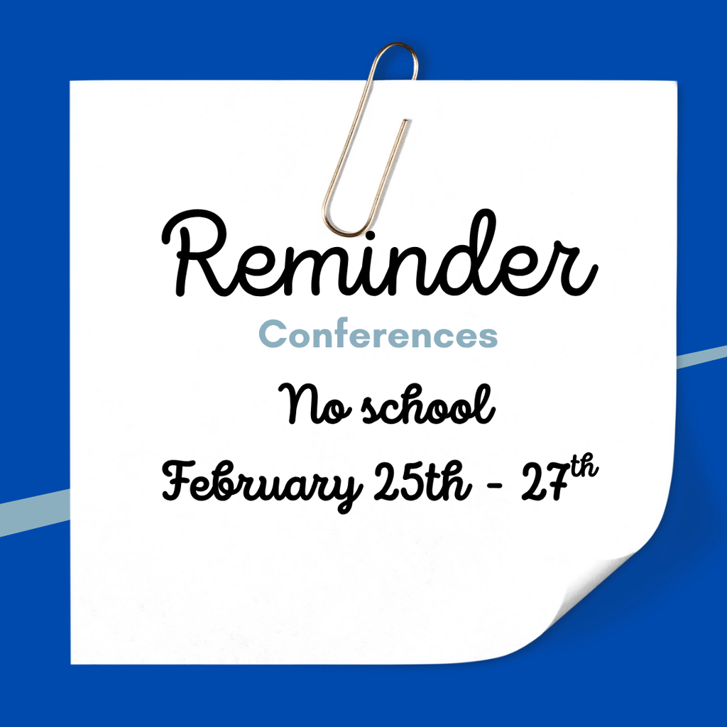 No school February 25th - 27th due to conferences