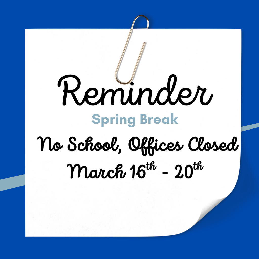 No School March 16th - 20th, Spring Break