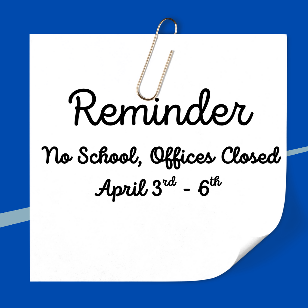 No school, offices closed April 3rd- 6th