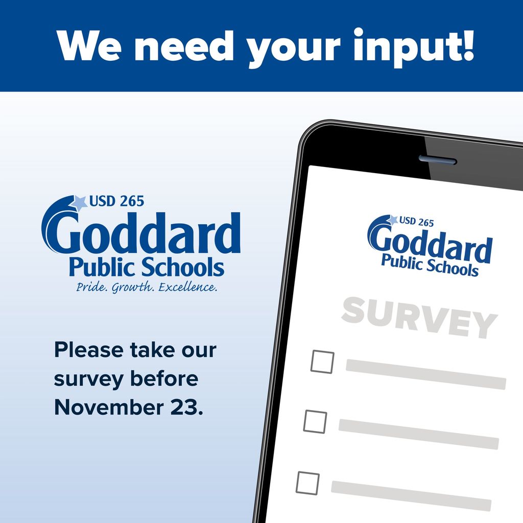 "We need your input!" USD 265 Goddard Public Schools Pride. Growth. Excellence "Please take our survey before November 23.