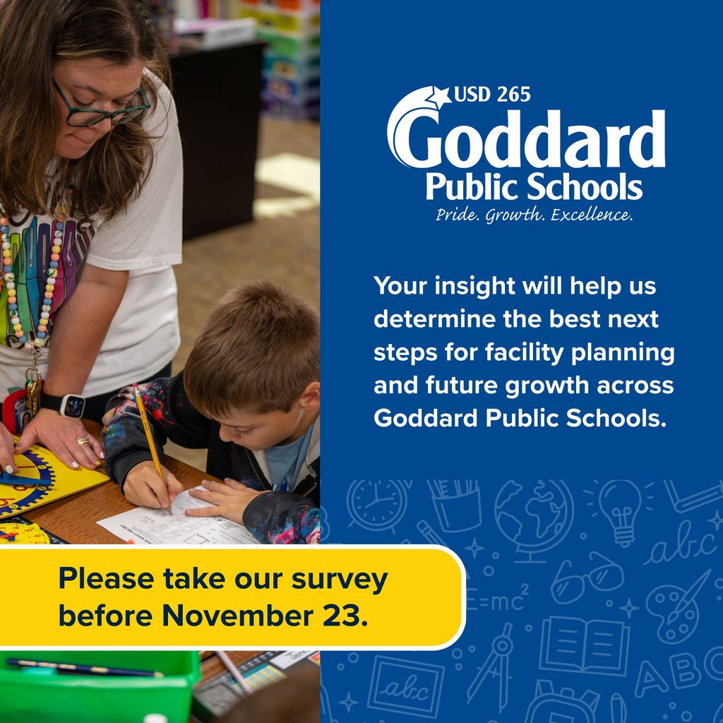 Your insight will help us determine the best next steps for facility planning and future growth across Goddard Public Schools. Please take our survey before November 23.