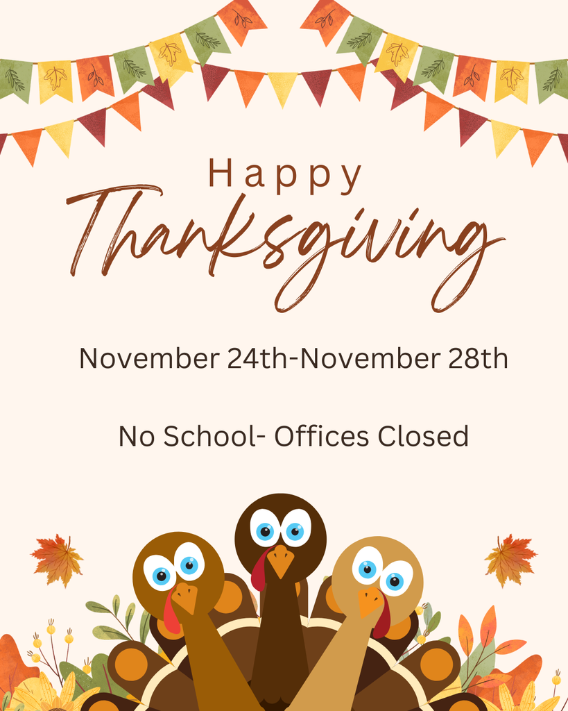 Happy Thanksgiving No School Offices Closed. November 24th - November 28th