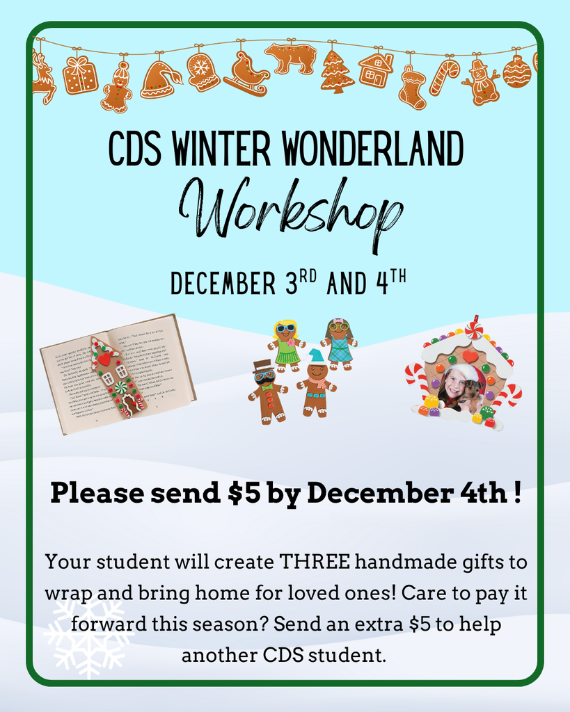 Don’t forget Winter Wonderland Workshop is at CDS this Wednesday and Thursday! Just $5 for three crafts. Cash, Venmo (@CDS_PTO) or check (“CDS PTO”) accepted. Interested in volunteering at the event? Please join us! Click here to sign up: https://www.signupgenius.com/go/10C054BAFA92AA5FEC34-58120727-september#/