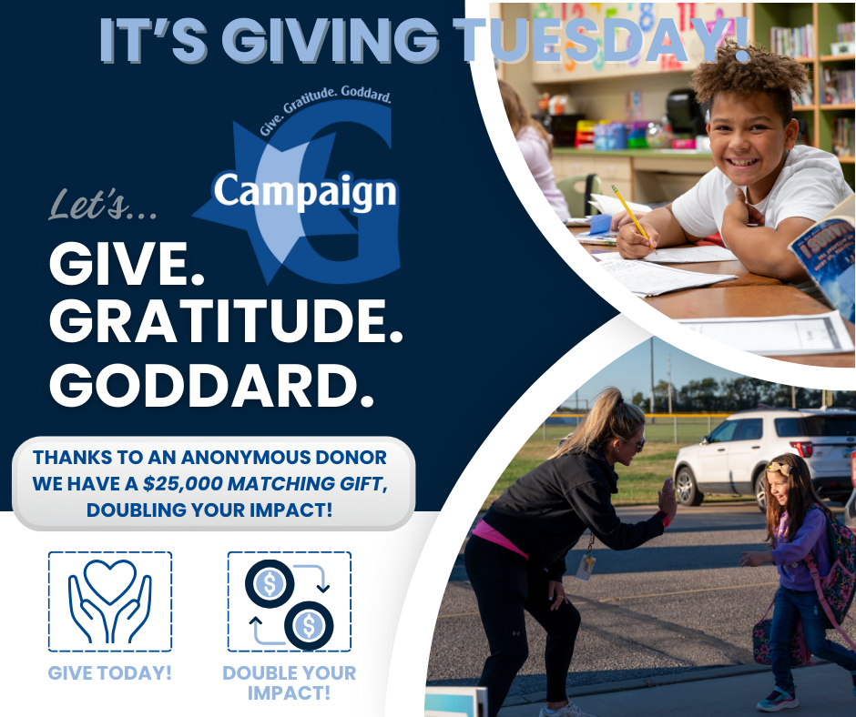 Giving Tuesday Goddard Education Foundation graphic with the following text "IT'S GIVING TUESDAY! Let's GIVE. GRATITUDE. GODDARD. Thanks to an anonymous donor, we have a $25,000 matching gift, doubling your impact! Give today! Double your impact!"