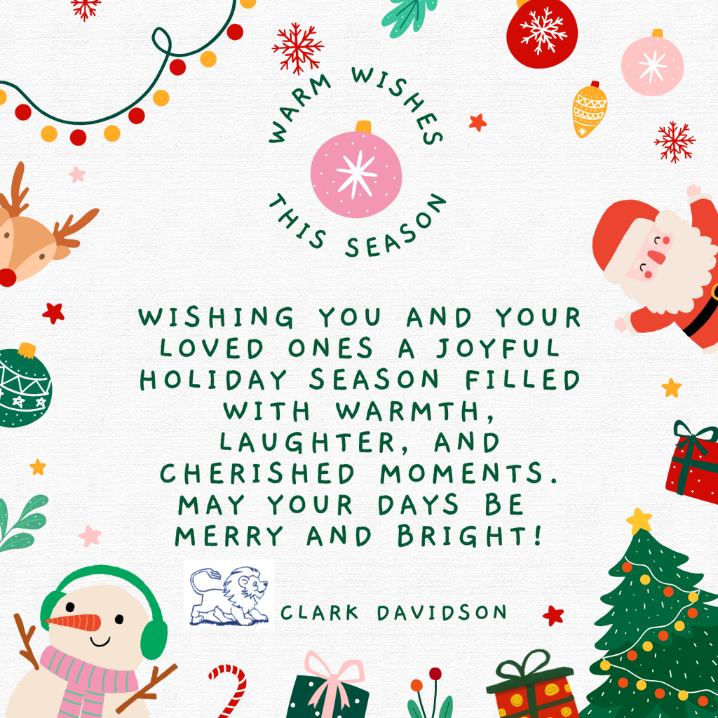 Wishing you and your loved ones a joyful holiday season filled with warmth, laughter, and cherished moments. May your days be  merry and bright!