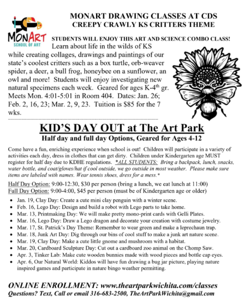 MONART DRAWING CLASSES AT CDS CREEPY CRAWLY KS CRITTERS THEME  Meets Mon. 4:01-5:01 in Room 404. Dates: Jan. 26; Feb. 2, 16, 23; Mar. 2, 9, 23. Tuition is $85 for the 7 wks. ONLINE ENROLLMENT: www.theartparkwichita.com/classes Questions? Text, Call or email 316-683-2500, TheArtParkWichita@gmail.com