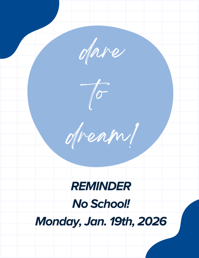 dare to dream! REMINDER - No School! Monday, Jan. 19th, 2026