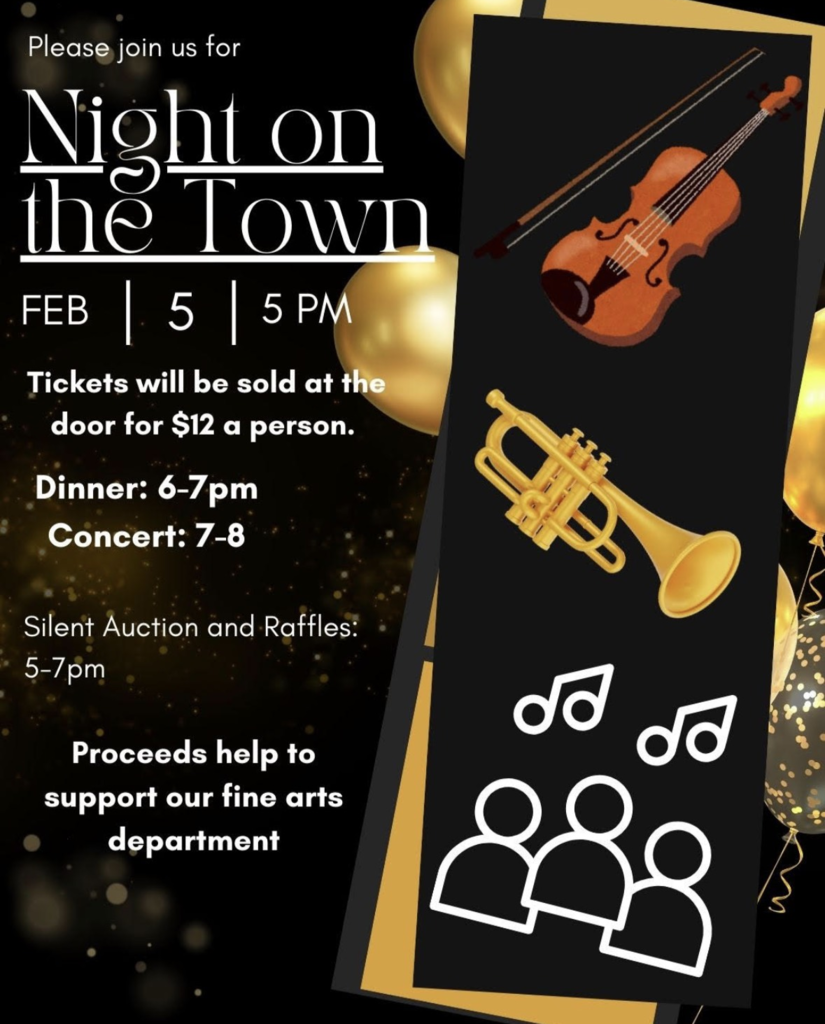 Black background with gold sparkles and balloons. Dark grey rectangle with cartoon violin, trumpet, music notes, and three people on it. Information text reads, "Please join us for Night on the Town Feb 5th 5 PM", "Tickets will be sold at the door for $12 a person.", "Dinner: 6-7pm Concert: 7-8", "Silent Auction and Raffles: 5-7pm", "Proceeds help to support our fine arts department" .