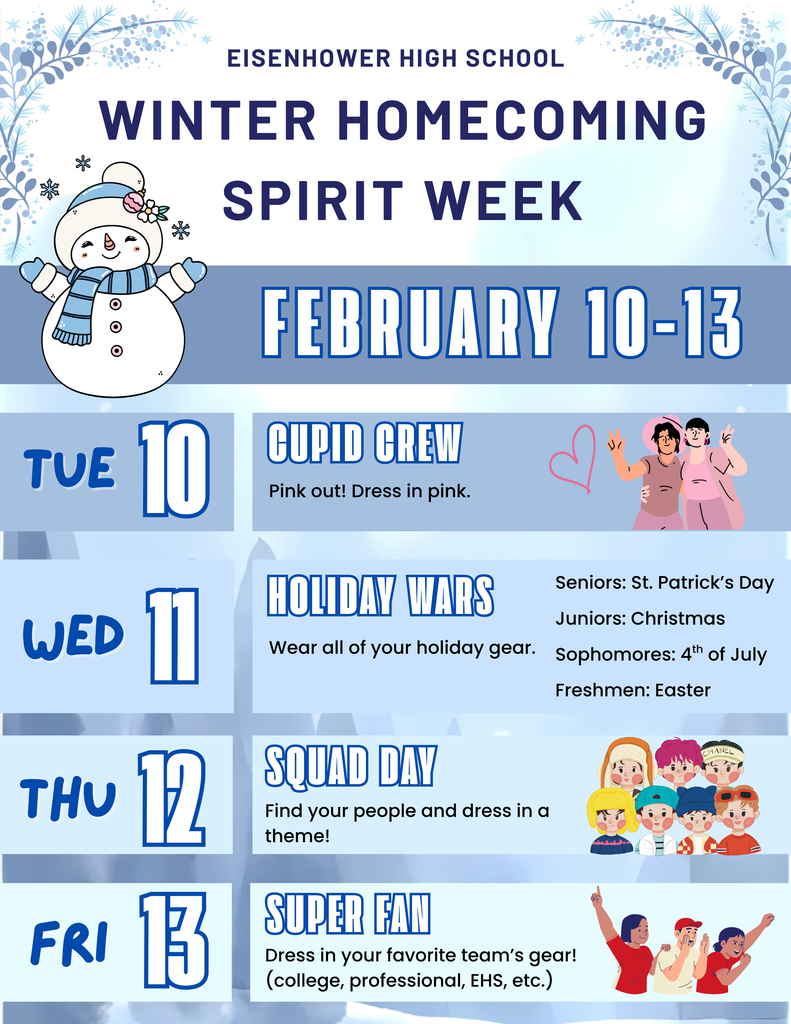 Background is shades of blue stripes with a snowman at the top and kids pictured throughout.  Text: February 10-13, Winter HOCO Spirit Week; Tuesday is Cupid Crew, wear pink; Wednesday is Holiday Wars, Seniors wear St. Patrick's Day clothing, Juniors wear Christmas, Sophomores wear 4th of July, Freshmen wear Easter themed outfits; Thursday is Squad Day, find your people and dress in a theme; Friday is Super Fan, dress in your favorite team's gear! (college, professional, EHS, etc)