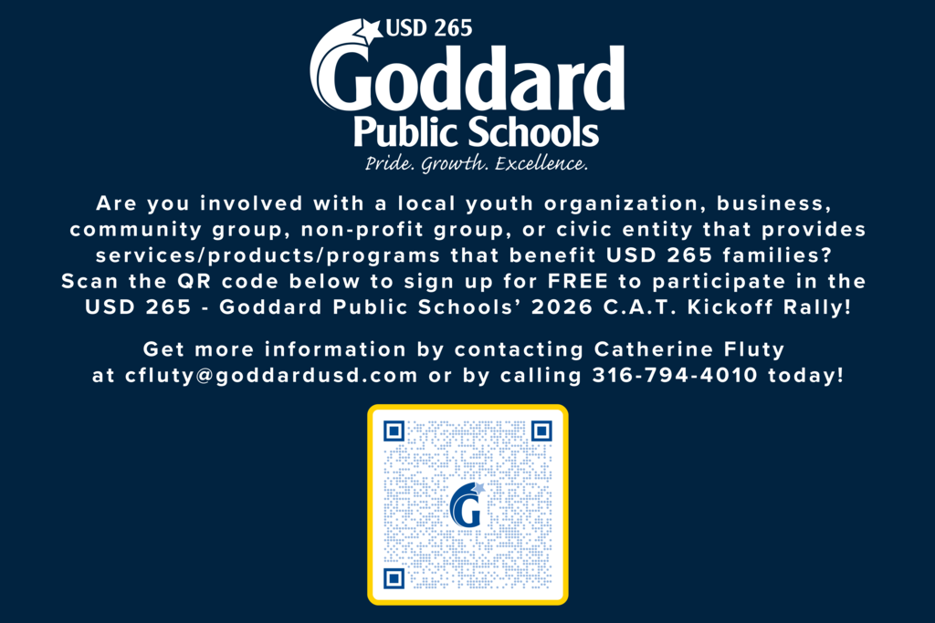Are you involved with a local youth organization, business, community group, non-profit group, or civic entity that provides services/products/programs that benefit USD 265 families? Scan the QR code below (or use the following link: https://forms.gle/6AKPKV7xpvRRvqJ77) to sign up for FREE to participate in the USD 265 - Goddard Public Schools' 2026 C.A.T. Kickoff Rally! Get more information by contacting Catherine Fluty at cfluty@goddardusd.com or by calling 316-794-4010 today!