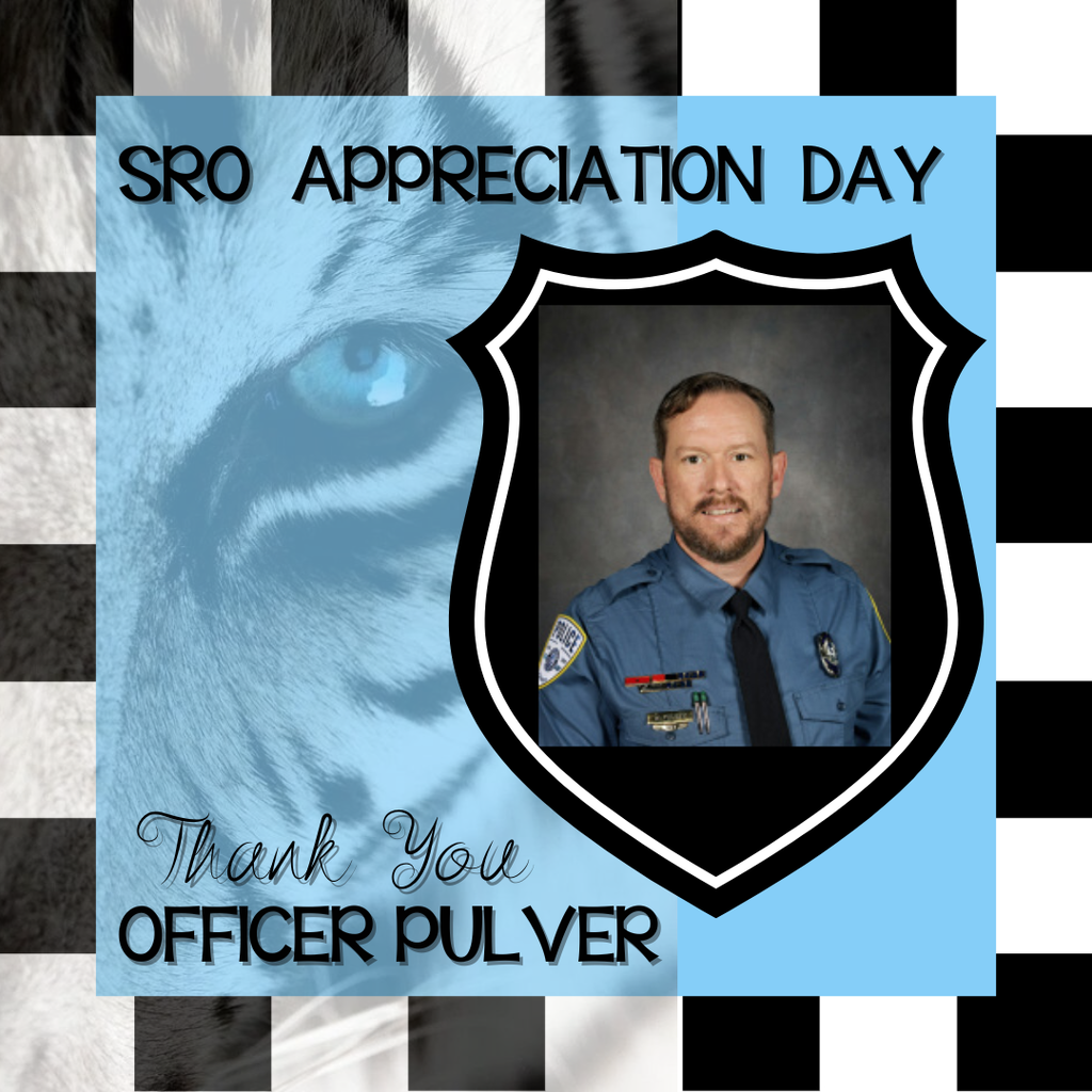 Background:  Black and white check pattern with a faded tiger eye, a police shield with a picture of a school officer;  text:  SRO Appreciation Day, Thank you Officer Pulver