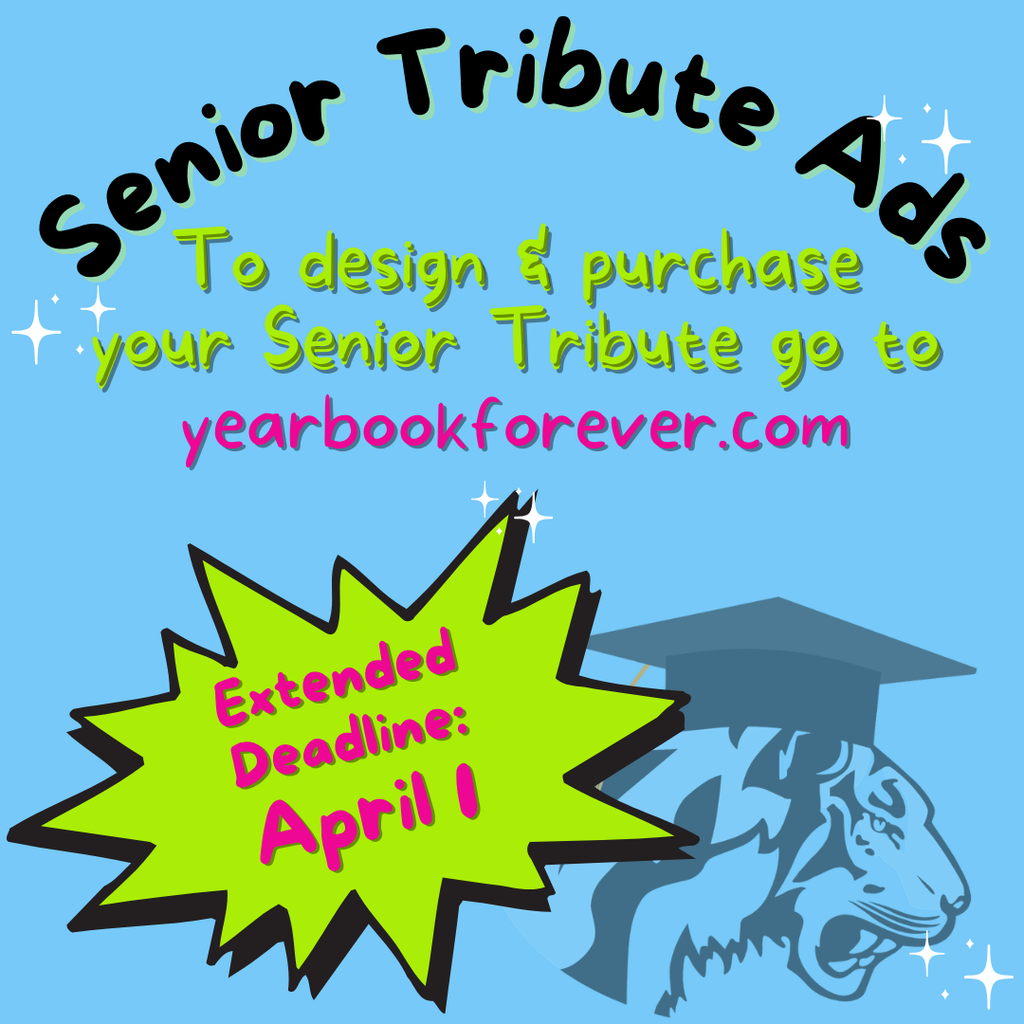 Background: Bright blue with tiger logo with graduation cap on, bright green word bubble; Text: "Senior Tribute Ads, To design & purchase your Senior Tribute go to yearbookforever.com, Extended Deadline April 1"