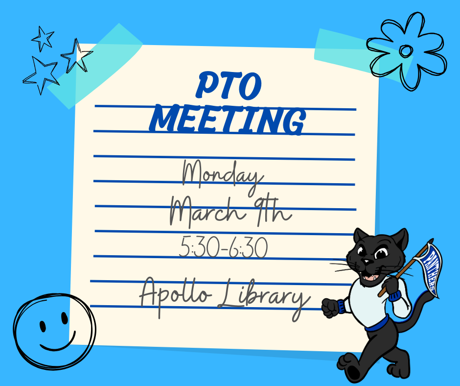 March PTO meeting 5:30-6:30  March 9th in the Apollo Library