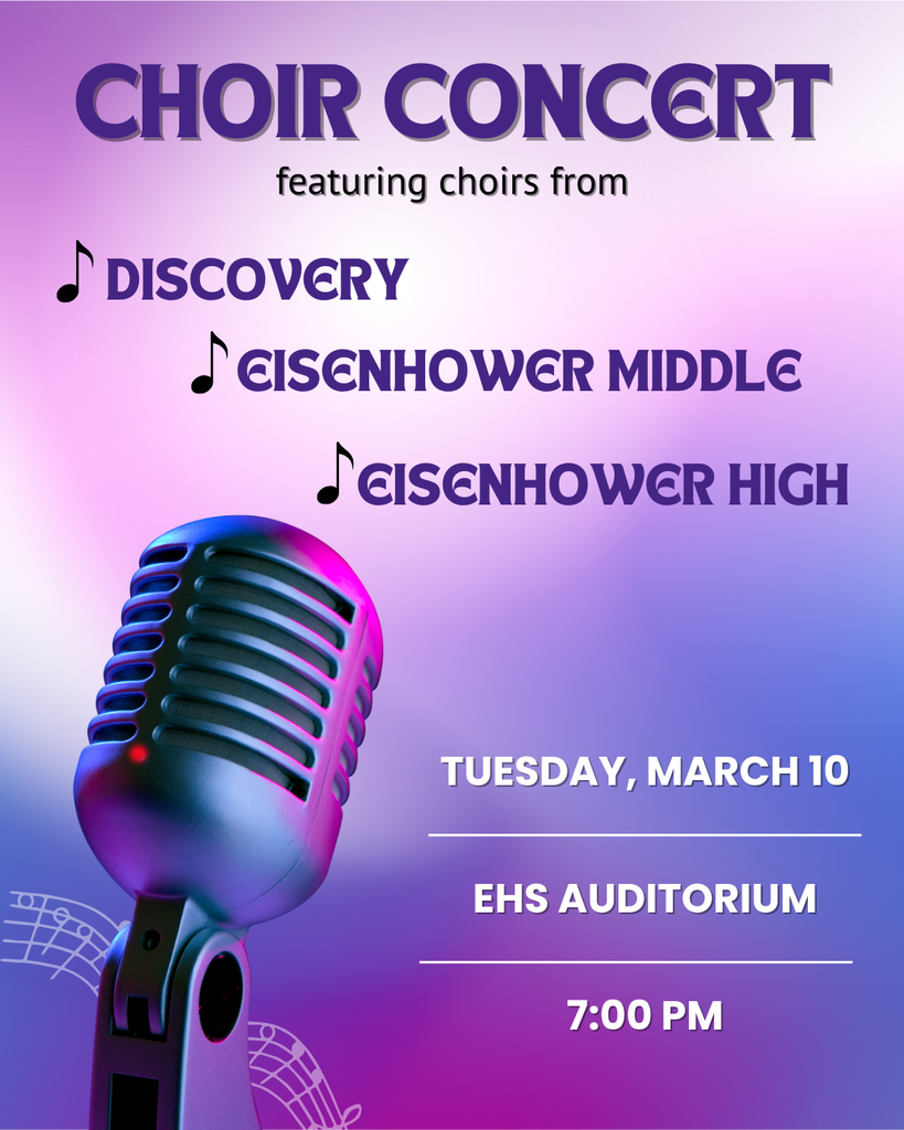 Background:  purple and pink with a microphone and musical notes; Text:  Choir Concert featuring choirs from Discover, Eisenhower Middle, Eisenhower High; Tuesday, March 10; EHS Auditorium; 7:00pm