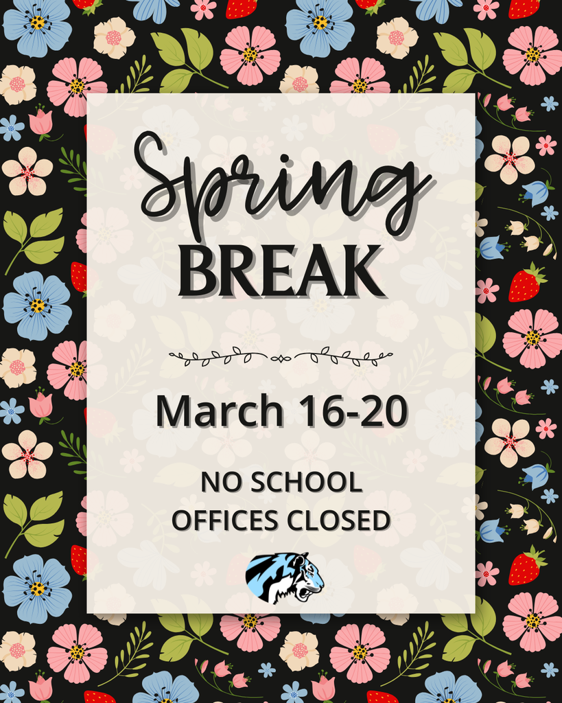 Background: black background with bright flowers, white rectacngle with text; Text: Spring Break, March 16-20, No school Offices closed