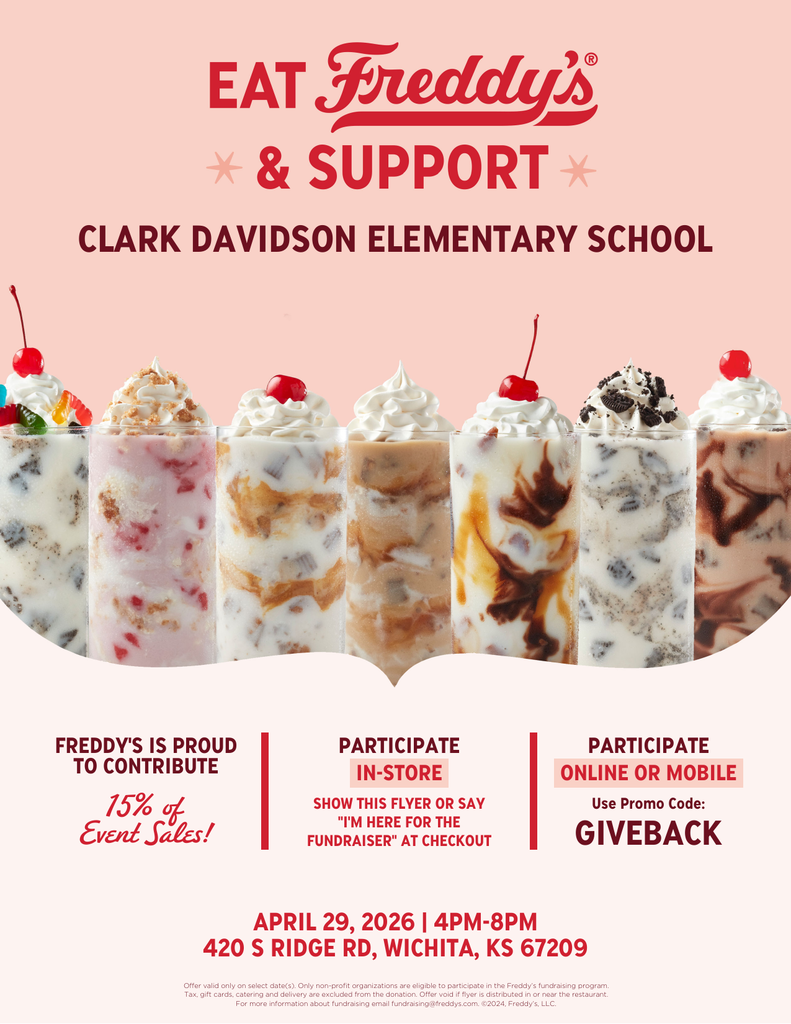 Clark Davidson Elementary School will receive 15% of fundraiser sales* during this fundraiser. Participate on April 29th from 4:00 pm to 8:00 pm by ordering digitally or at the physical Freddy's restaurant. To participate digitally, order on the Freddy's mobile app or website using the code GIVEBACK. To participate at the restaurant, tell the cashier of your participation (before payment) or show the fundraiser flyer below to the cashier (before payment).