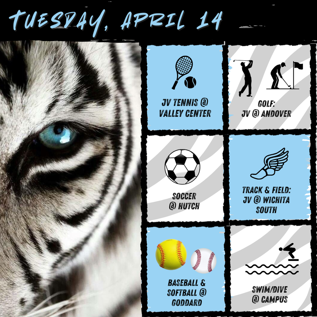 Background:  white tiger with blue eye on left; blue and white boxes on right with event graphics inside;  Text:  tennis @ Valley Center, Golf @ Andover, Soccer @ Hutch, Track @ South, Baseball/Softball @ Goddard, Swim/dive @ campus