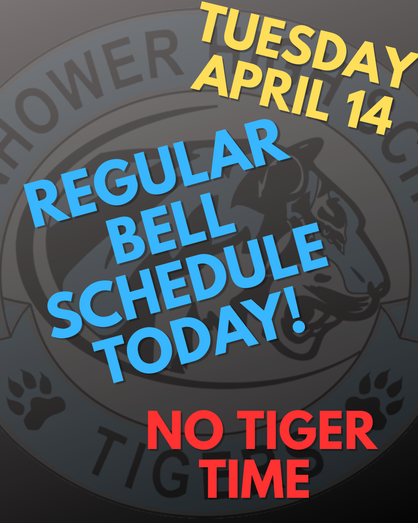 BACKGROUND: dark grey with EHS logo and bright yellow, blue, red text; Text:  Tuesday, April 14, Regular Bell Schedule Today!, No Tiger Time